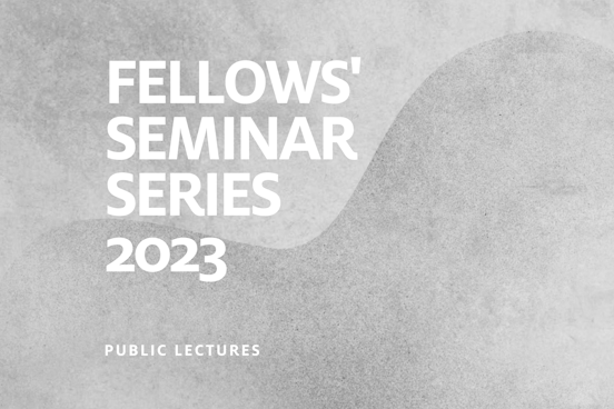 Fellows' Seminar Series 2023